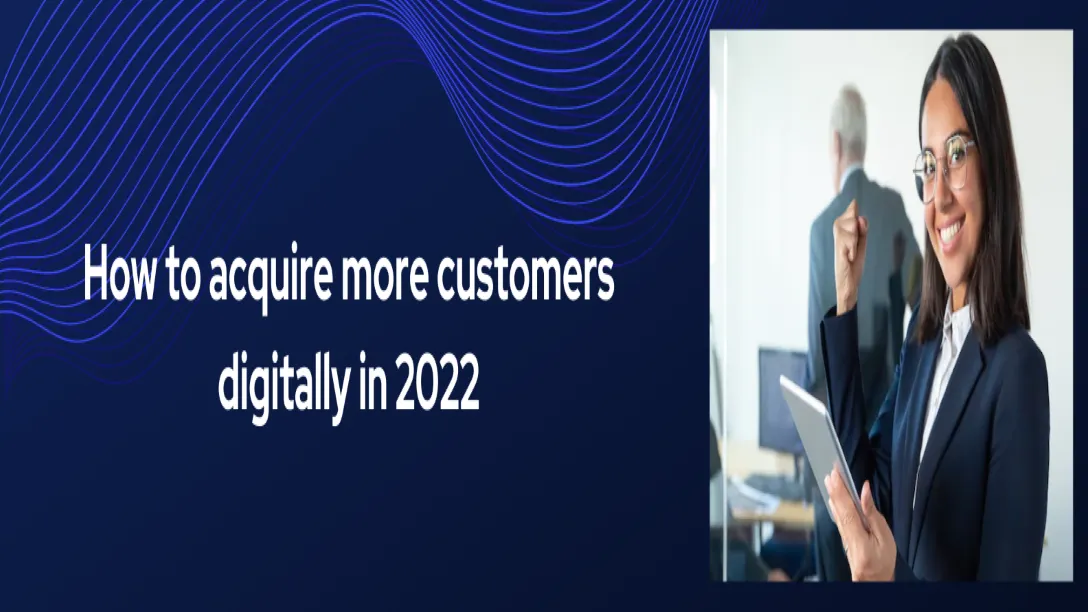 How to acquire more customers digitally in 2022
