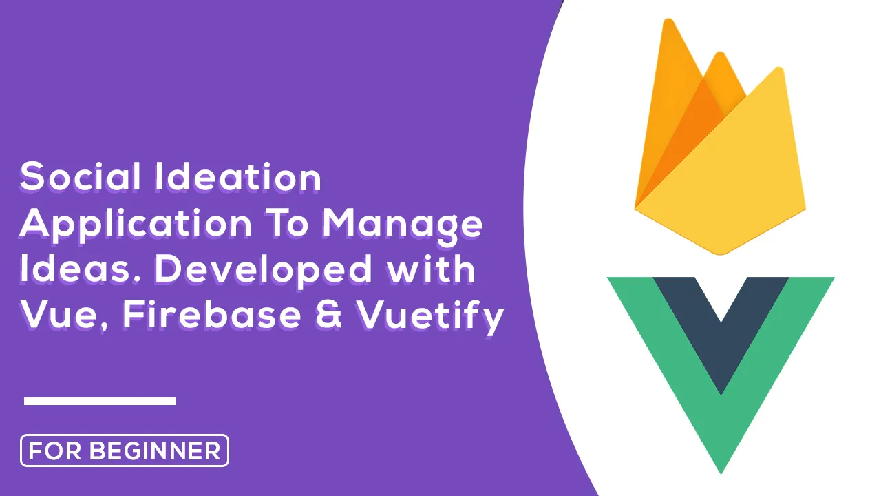 Social Ideation Application to Manage Ideas with Vue, Firebase/Vuetify