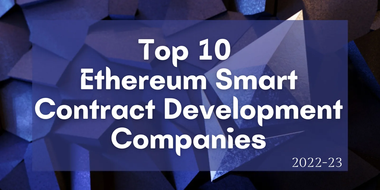 Top 10 Ethereum Smart Contract Development Companies 2022-23