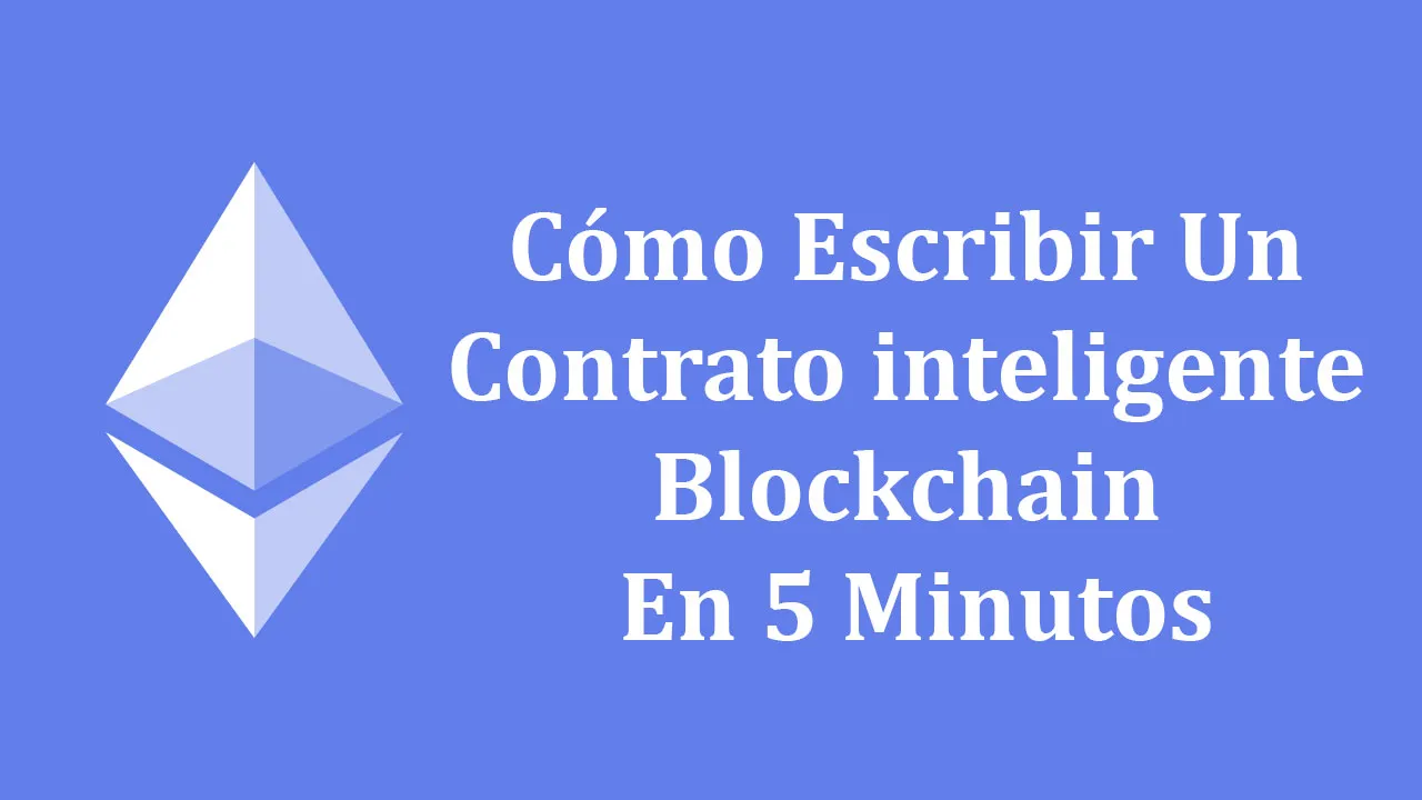 Cómo Escribir Un Contrato inteligente Blockchain En 5 Minutos