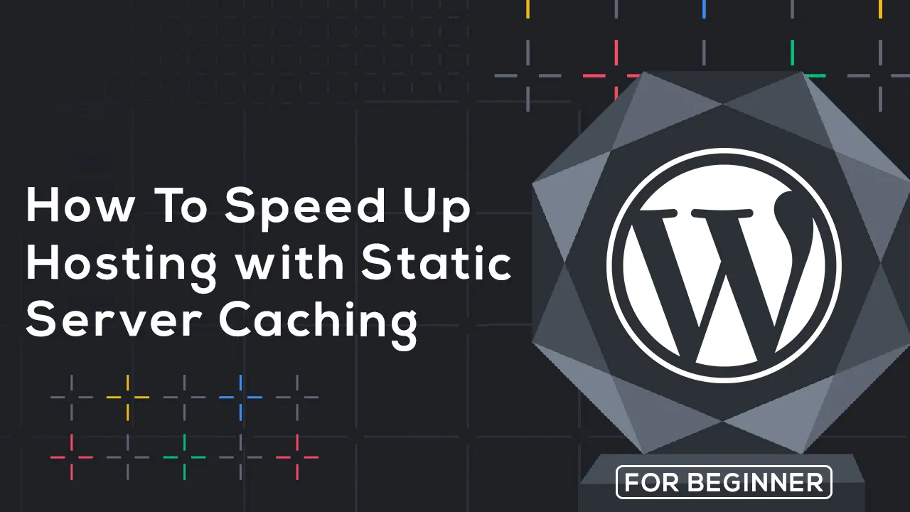 How to Speed Up Hosting with Static Server Caching - WordPress