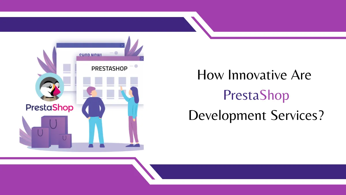 How Innovative Are PrestaShop Development Company?