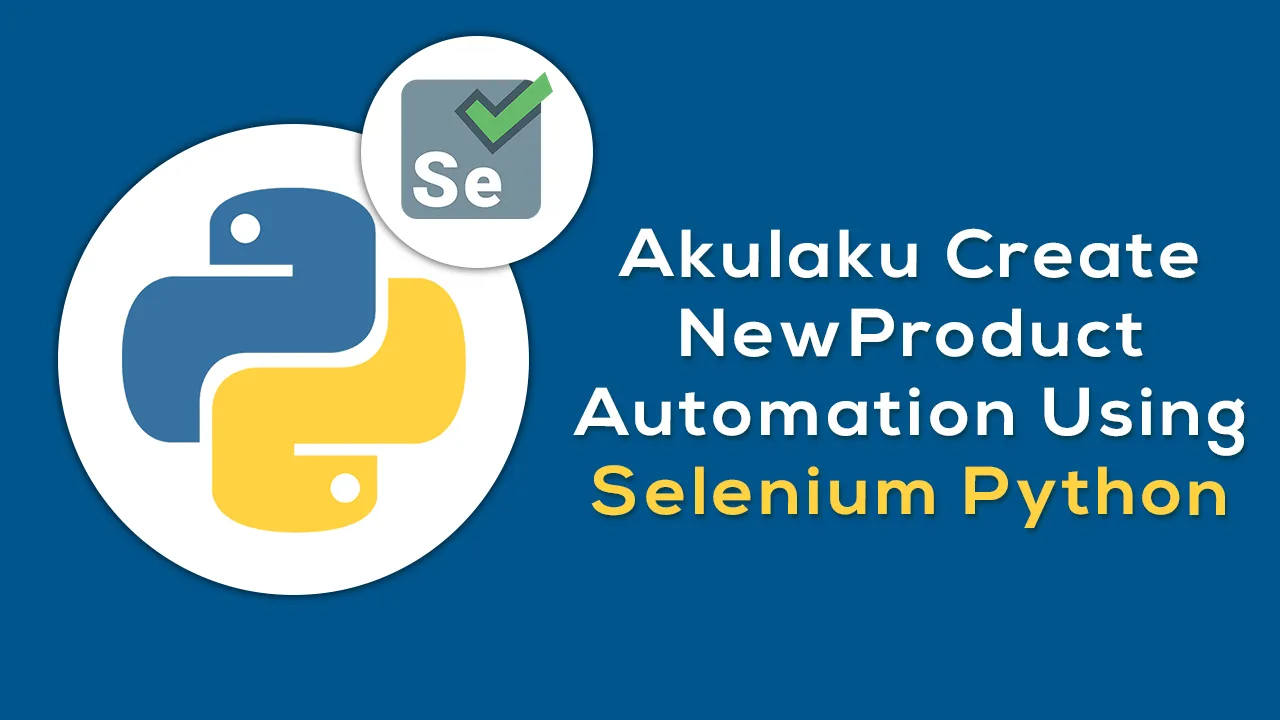 Akulaku Create NewProduct Automation using Selenium Python