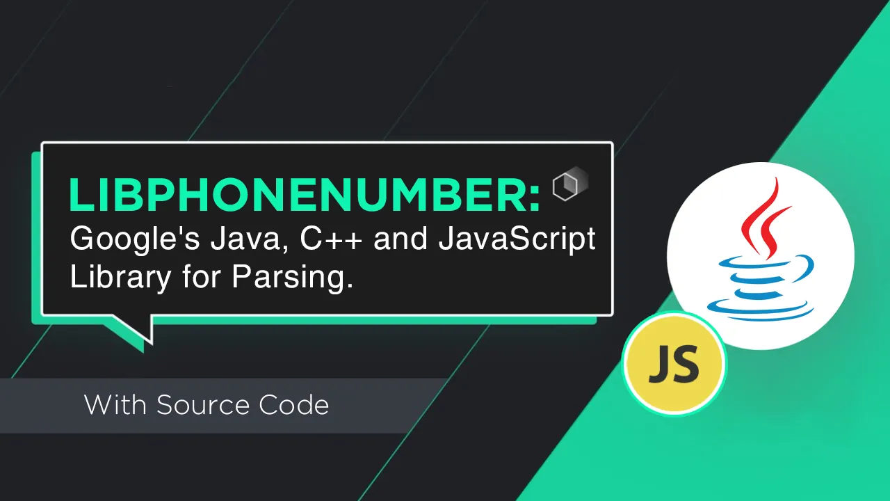 Libphonenumber: Google's Java, C++ and JavaScript Library for Parsing.