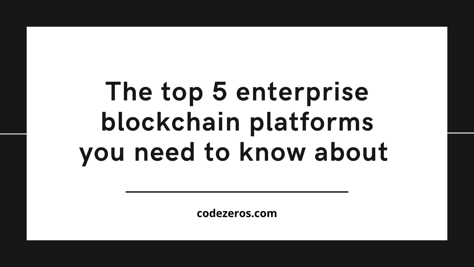 The top 5 enterprise blockchain platforms you need to know about 