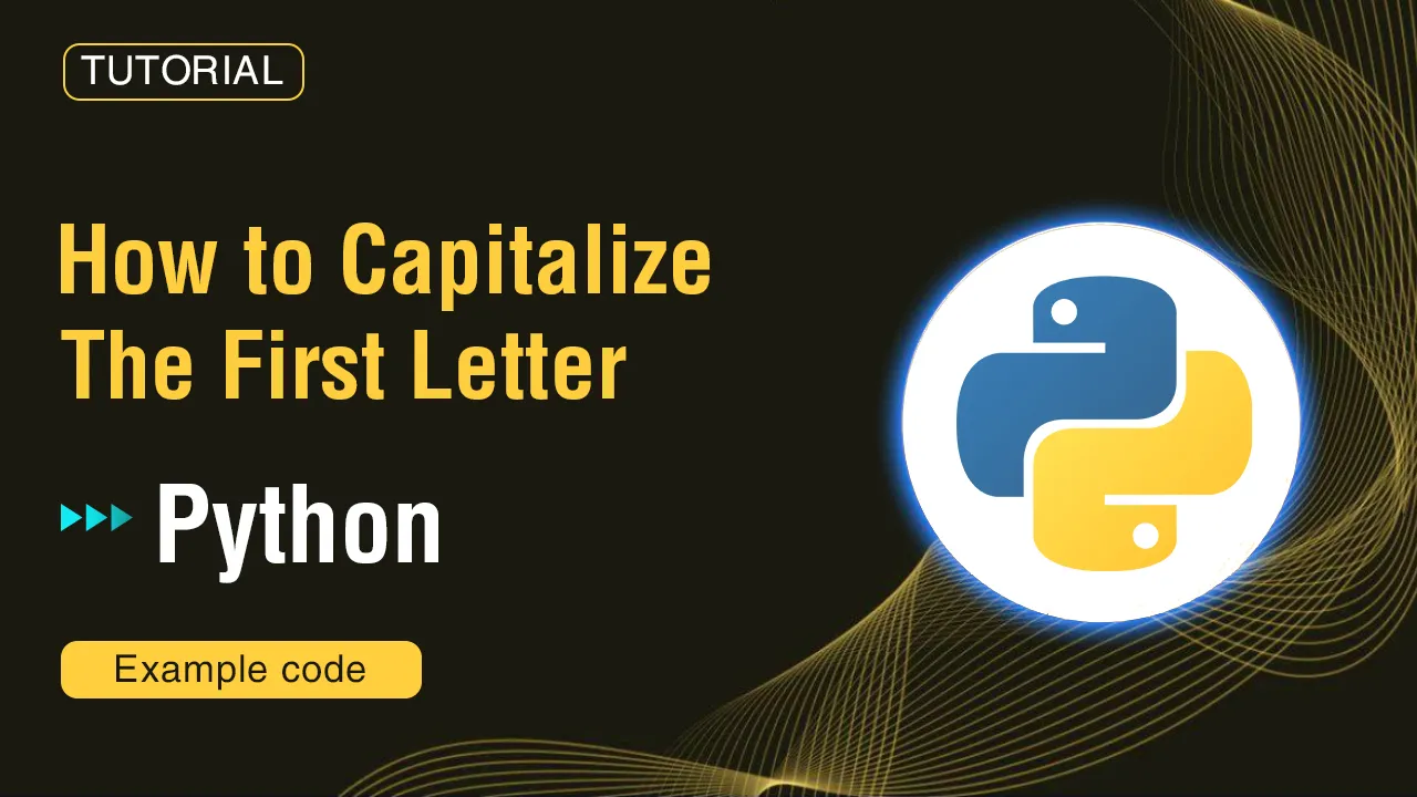 How to Capitalize The First Letter in Python & Example Code