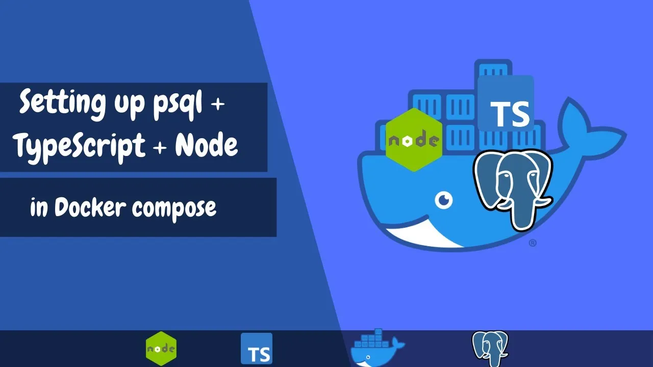 How to Setting Up PSQL + Typescript + Node in Docker Compose
