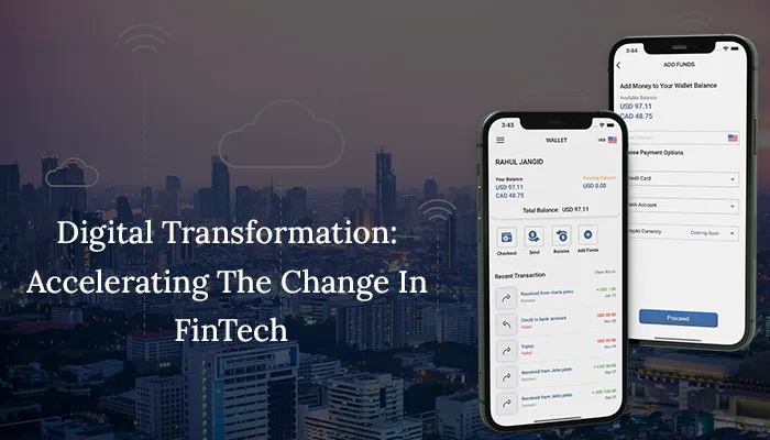 Digital Transformation: Accelerating The Change In FinTech Technology