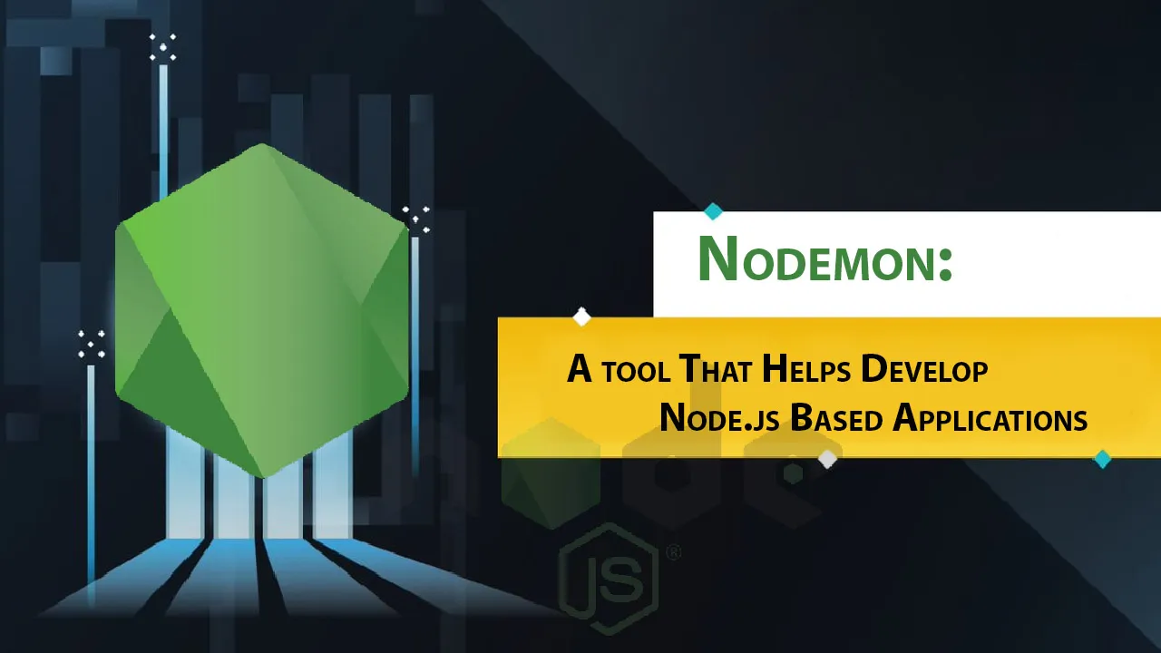 Nodemon: A tool That Helps Develop Node.js Based Applications 