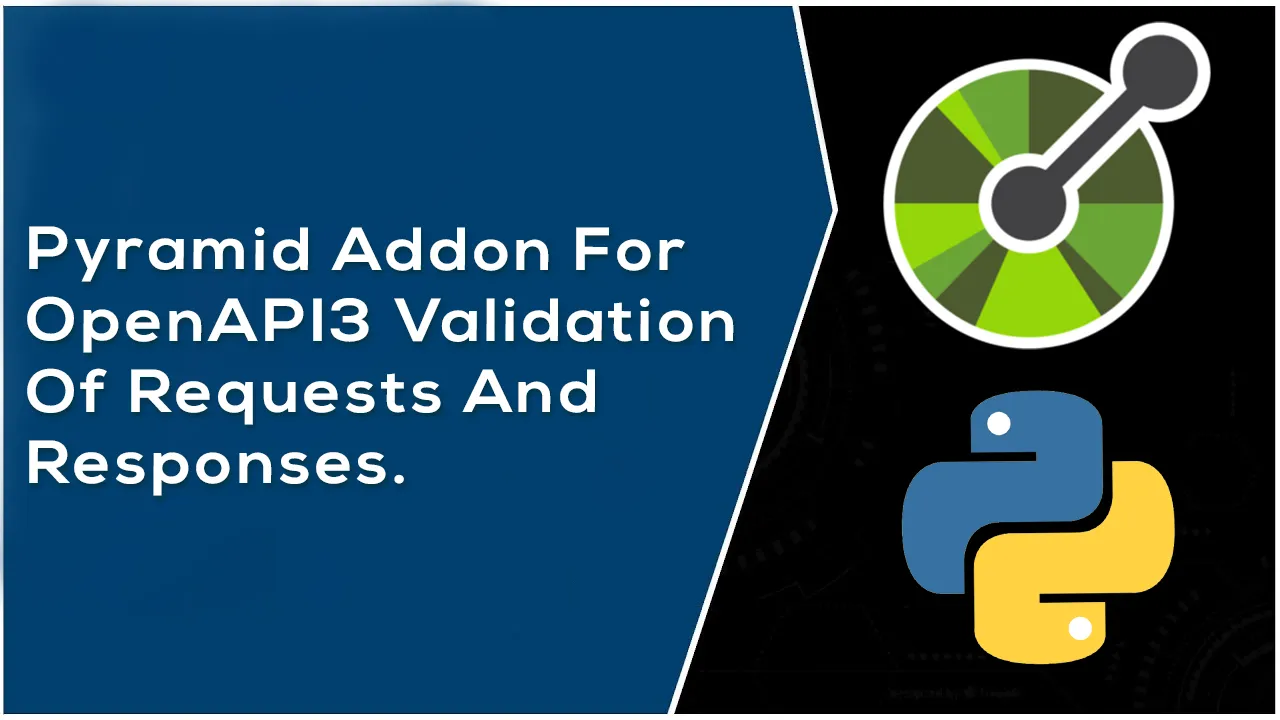 Pyramid Addon For OpenAPI3 Validation Of Requests and Responses.