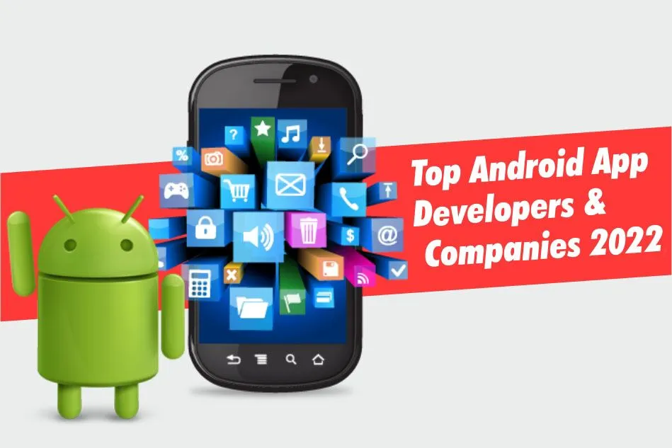 Top Android App Developers & Development Companies 2022
