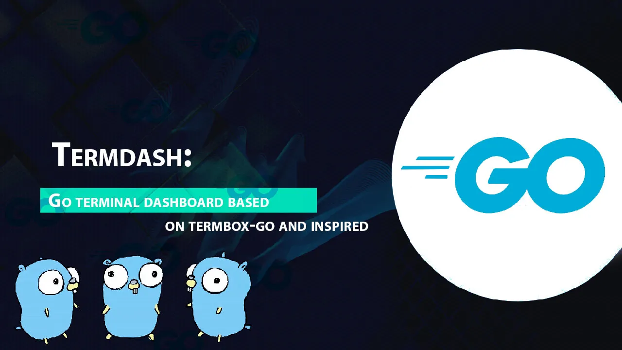 Termdash: Go Terminal Dashboard Based on Termbox-go & inspired