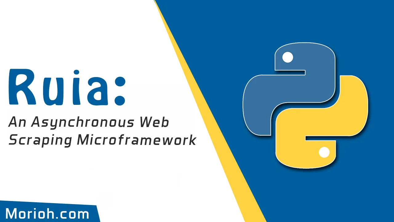 Ruia: An Asynchronous Web Scraping Microframework