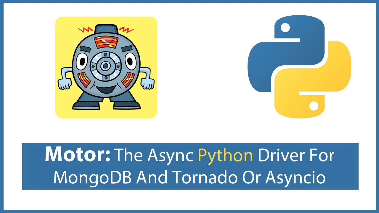 Motor: The Async Python Driver For MongoDB And Tornado Or Asyncio