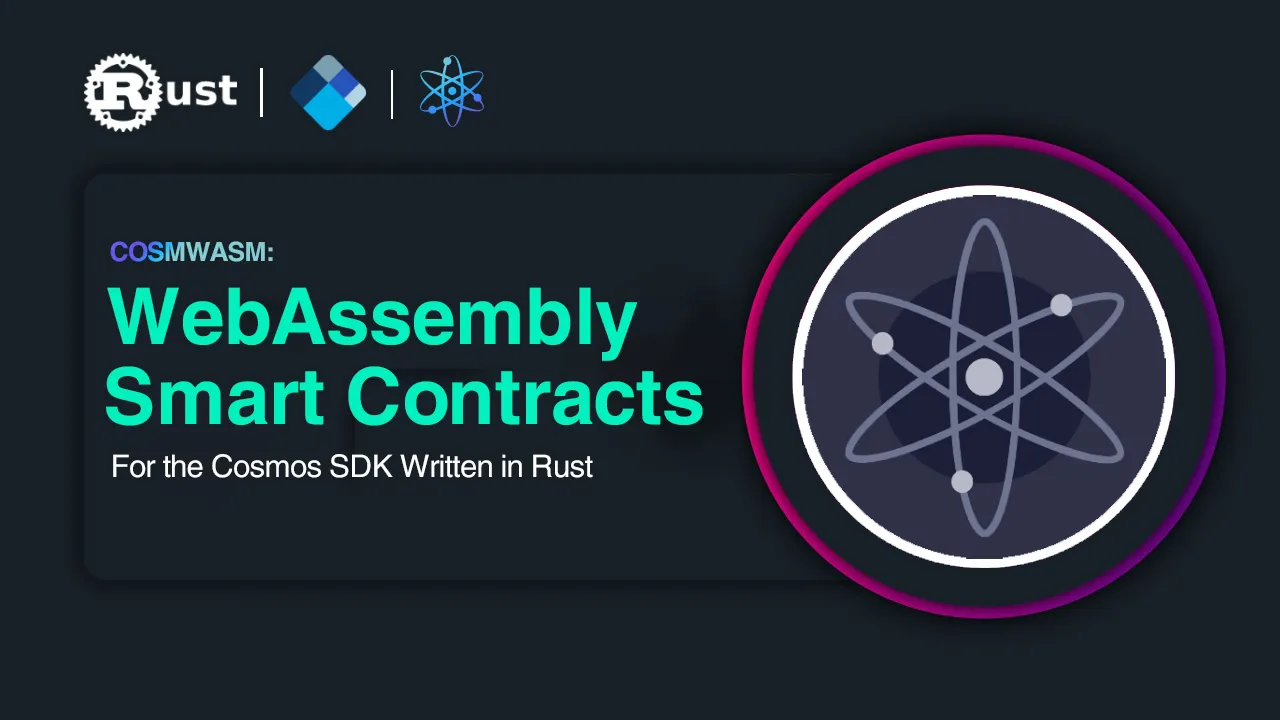 CosmWasm: WebAssembly Smart Contracts for the Cosmos SDK