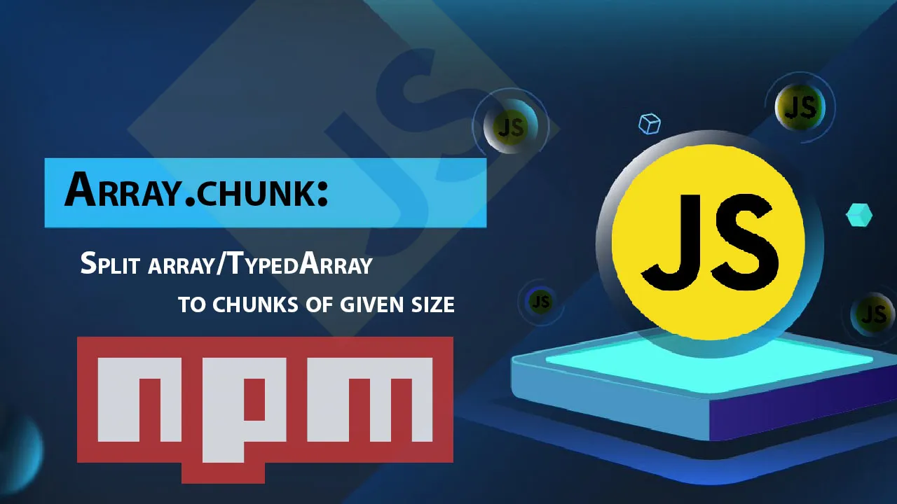 Array.chunk: Split Array/TypedArray to Chunks Of Given Size