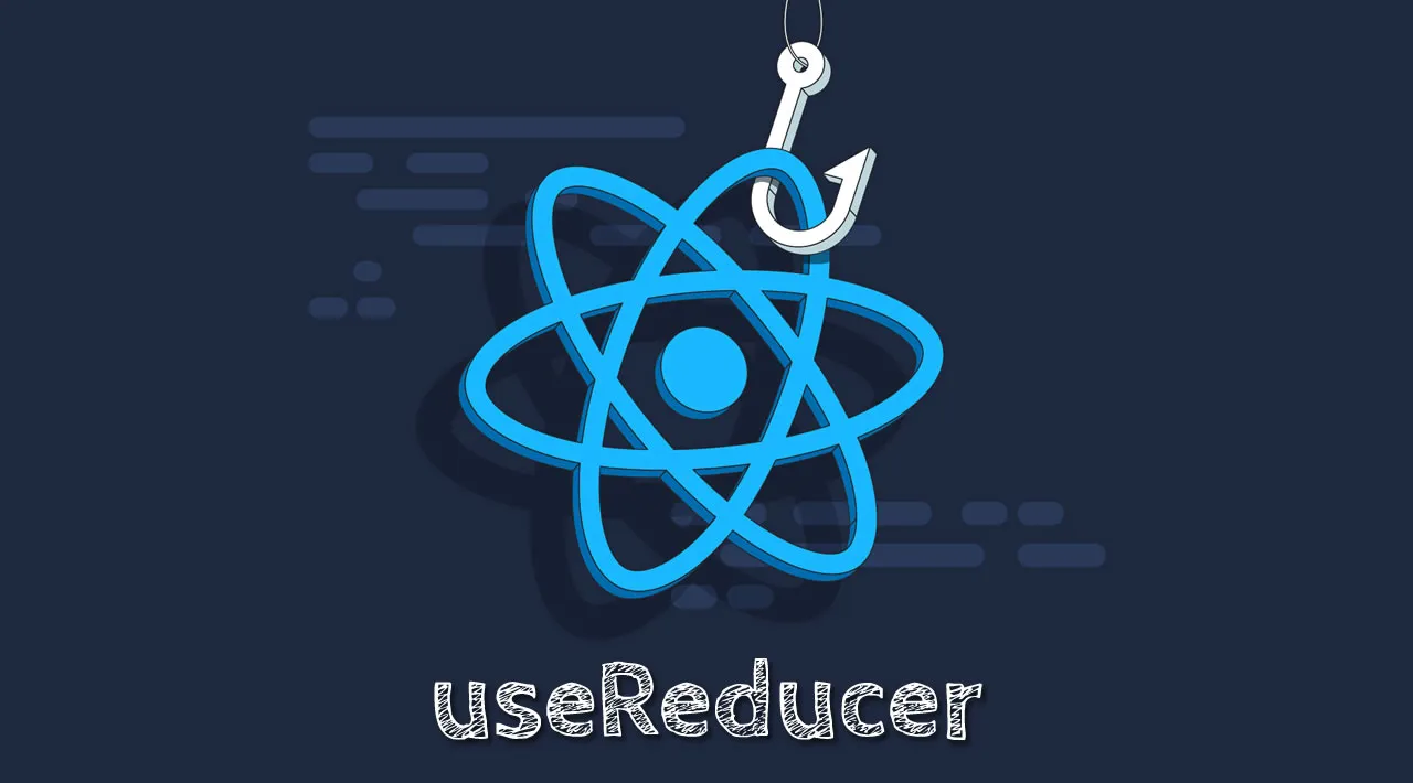 The Ultimate Guide to the React useReducer Hook