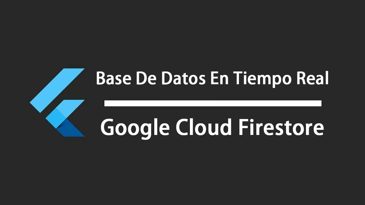 Google Cloud Firestore Y Base De Datos En Tiempo Real En Flutter