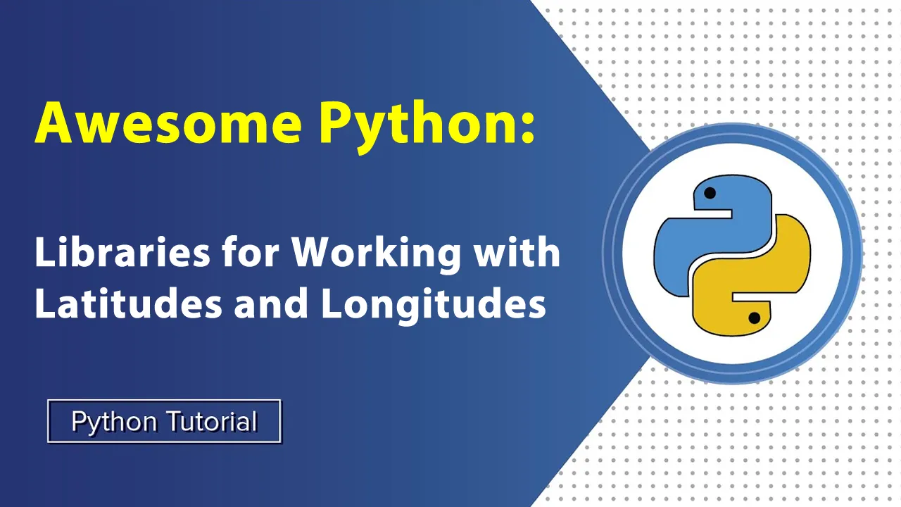 Awesome Python: Libraries for Working with Latitudes and Longitudes