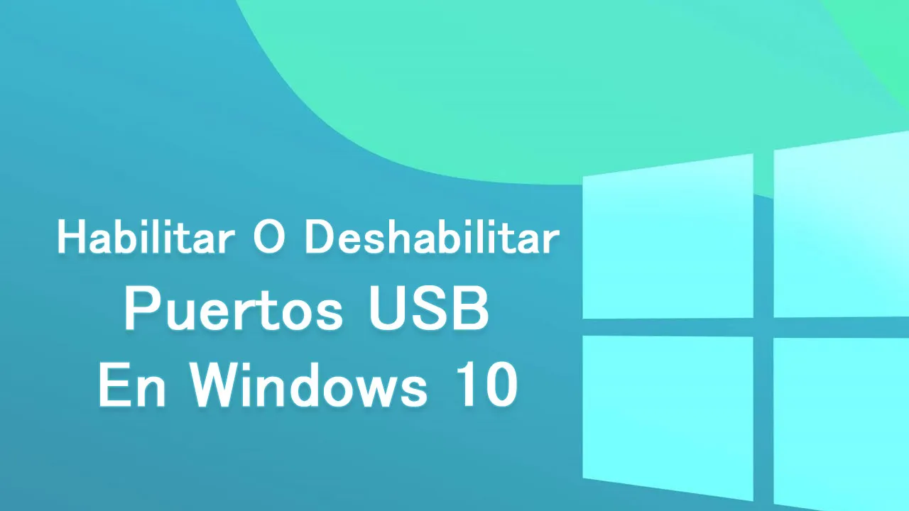 Cómo Habilitar O Deshabilitar Puertos USB En Windows 10