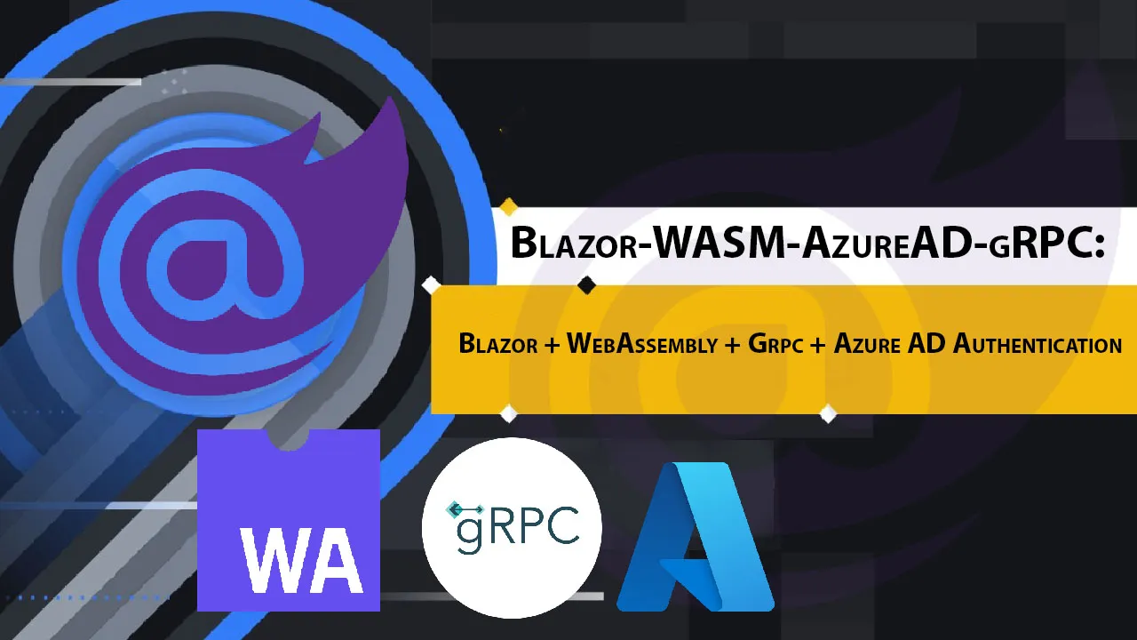 Blazor + WebAssembly + Grpc + Azure AD Authentication