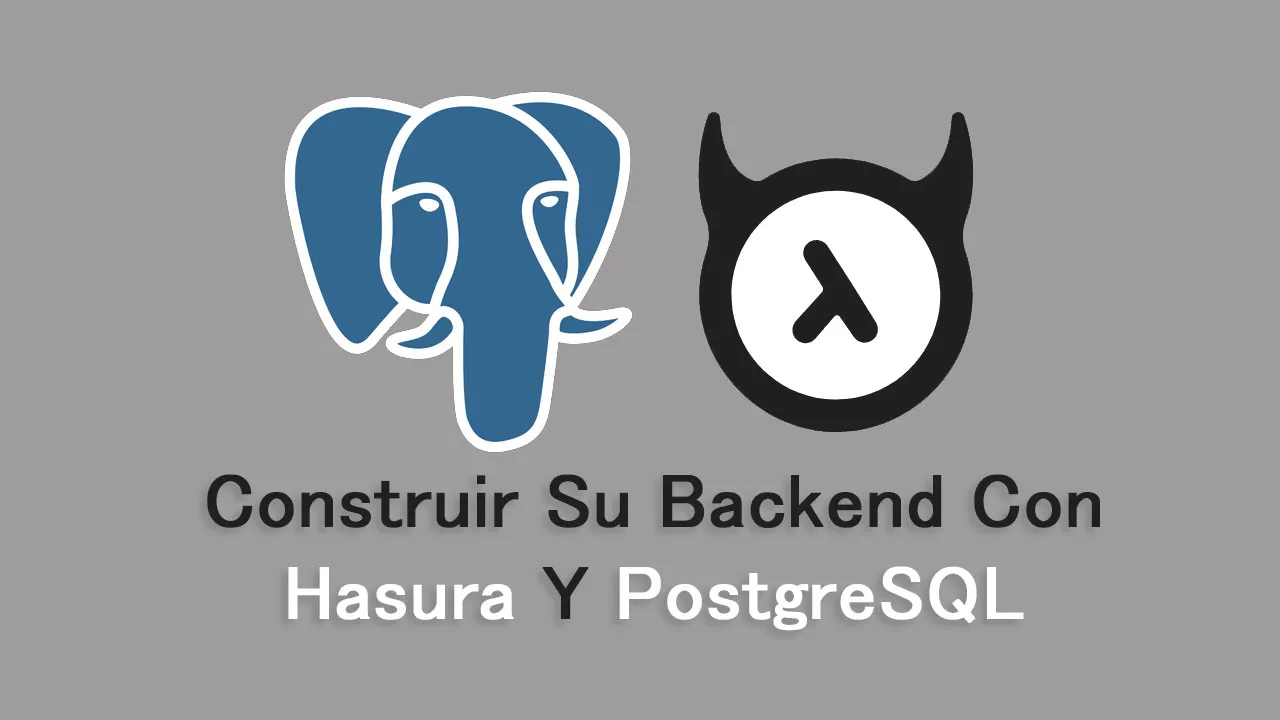 Cómo Construir Su Backend Con Hasura Y PostgreSQL
