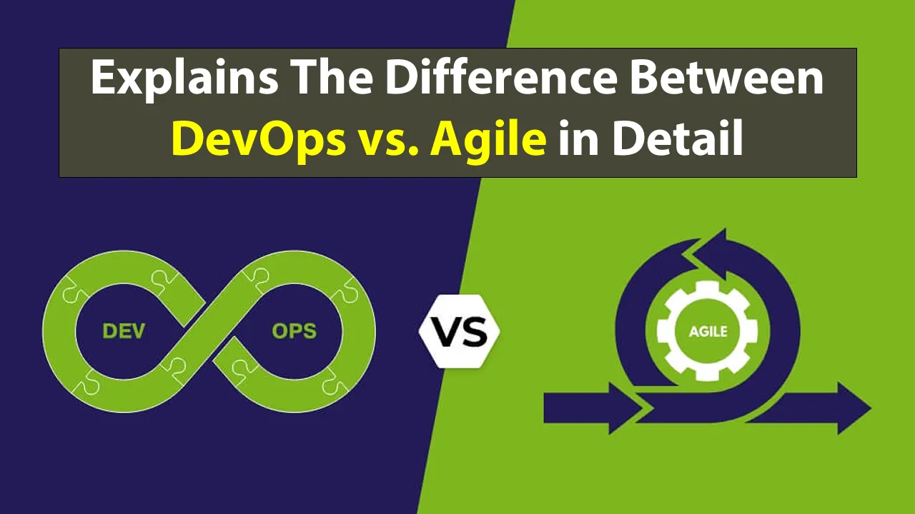 Explains The Difference Between DevOps vs. Agile in Detail