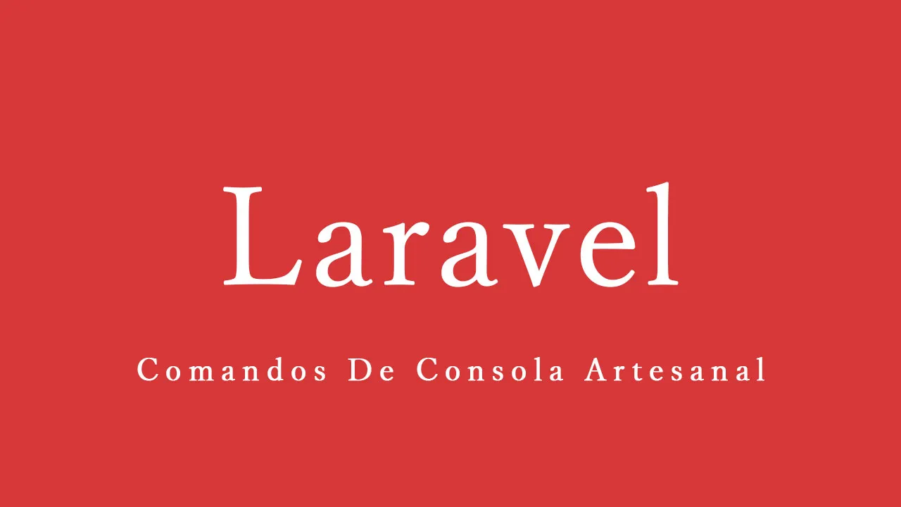 Comandos De Consola Artesanal En Laravel