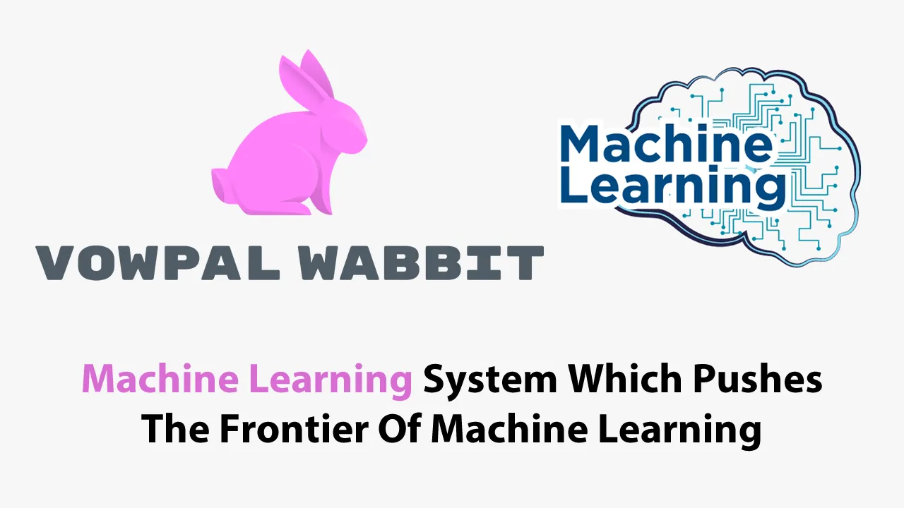 Vowpal Wabbit: Machine Learning System Which Pushes The Frontier Of ML