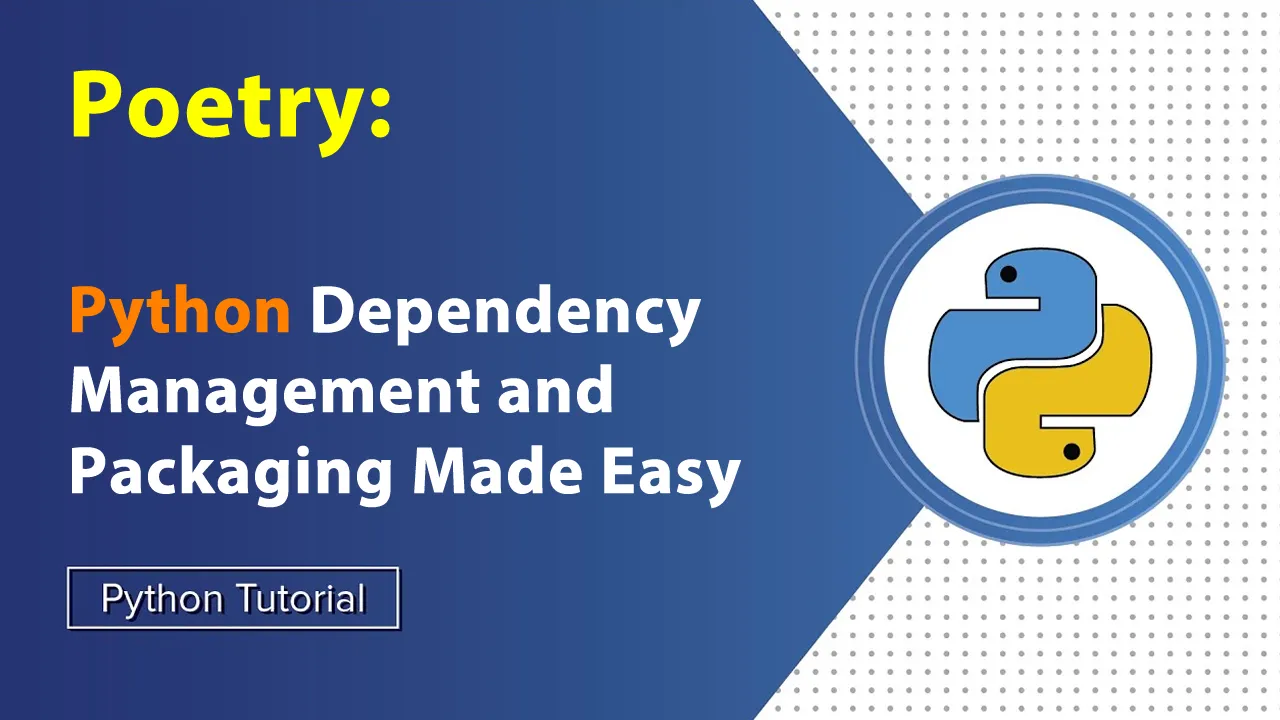 Poetry: Python Dependency Management and Packaging Made Easy