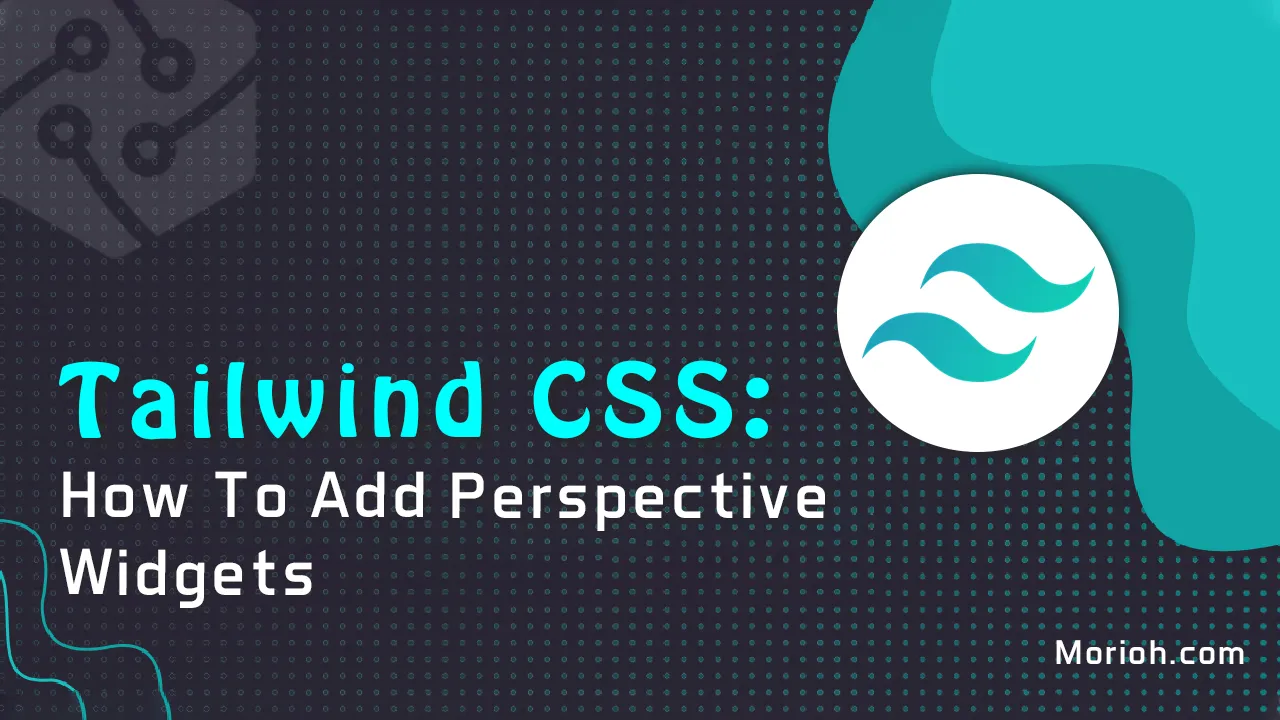 Tailwind CSS: How To Add Perspective Widgets.