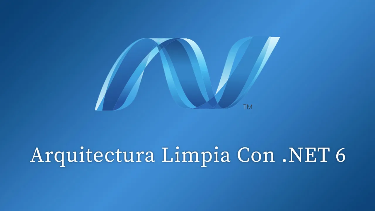 Arquitectura Limpia Con .NET 6 Utilizando Entity Framework