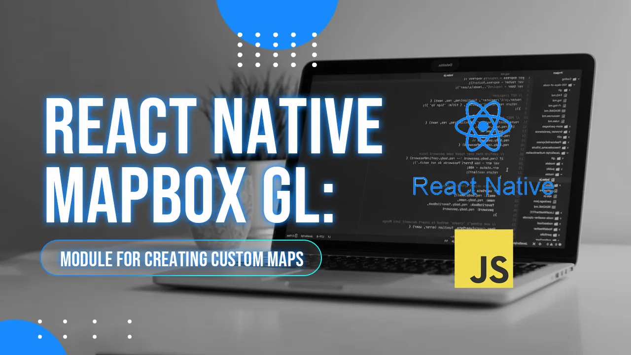 A Mapbox GL React Native Module for Creating Custom Maps
