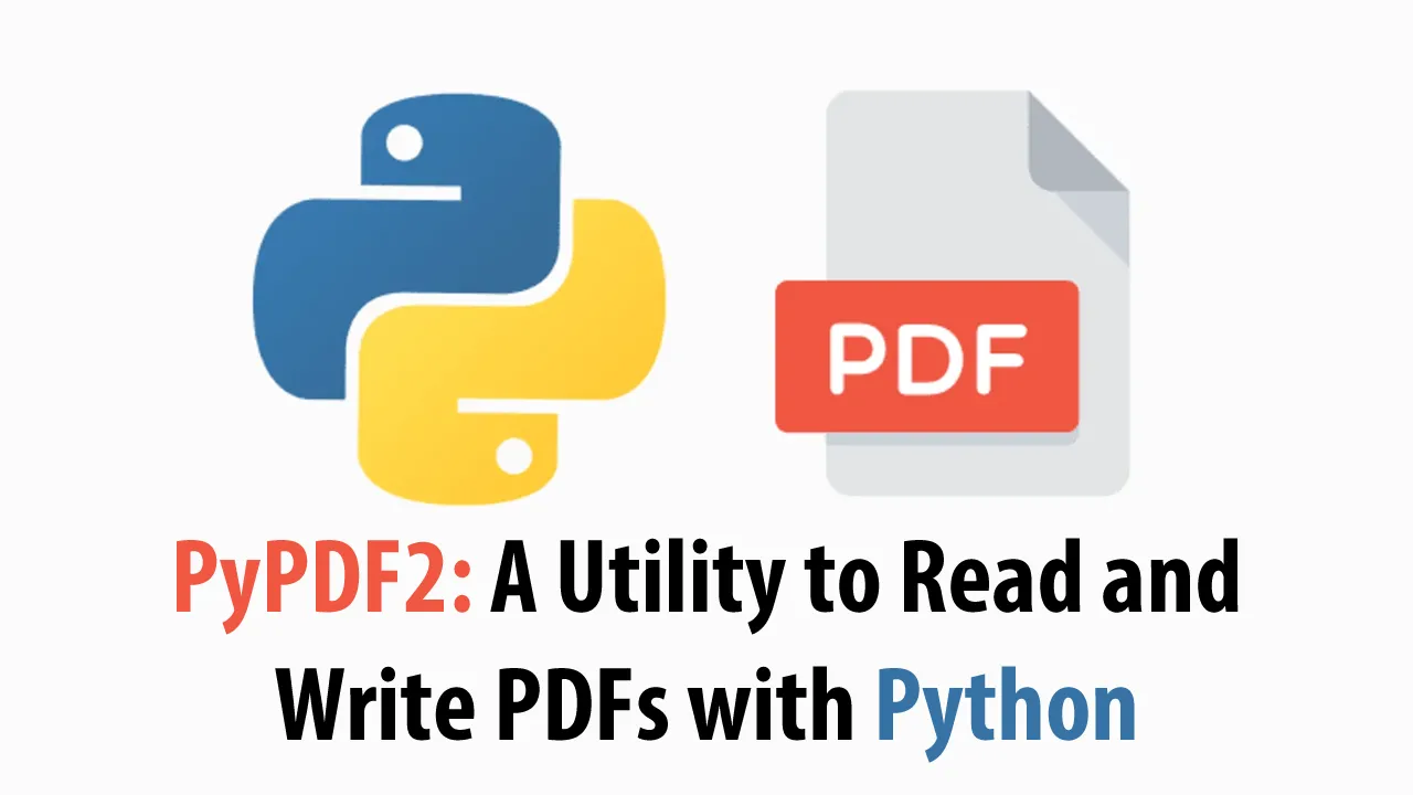 PyPDF2: A Utility to Read and Write PDFs with Python