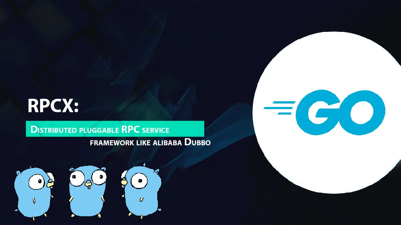 RPCX: Distributed Pluggable RPC Service Framework Like Alibaba Dubbo