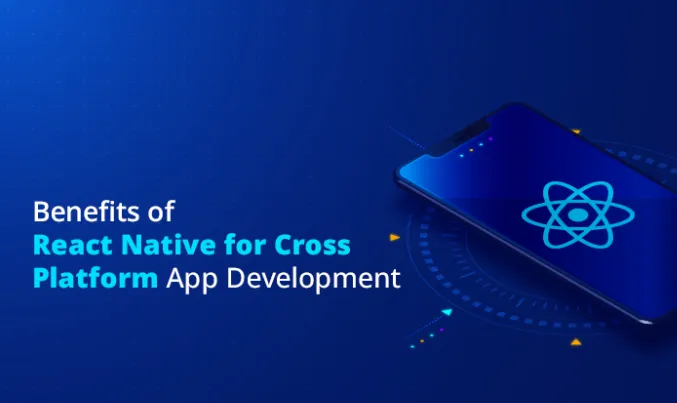 Benefits of React Native for Cross Platform App Development