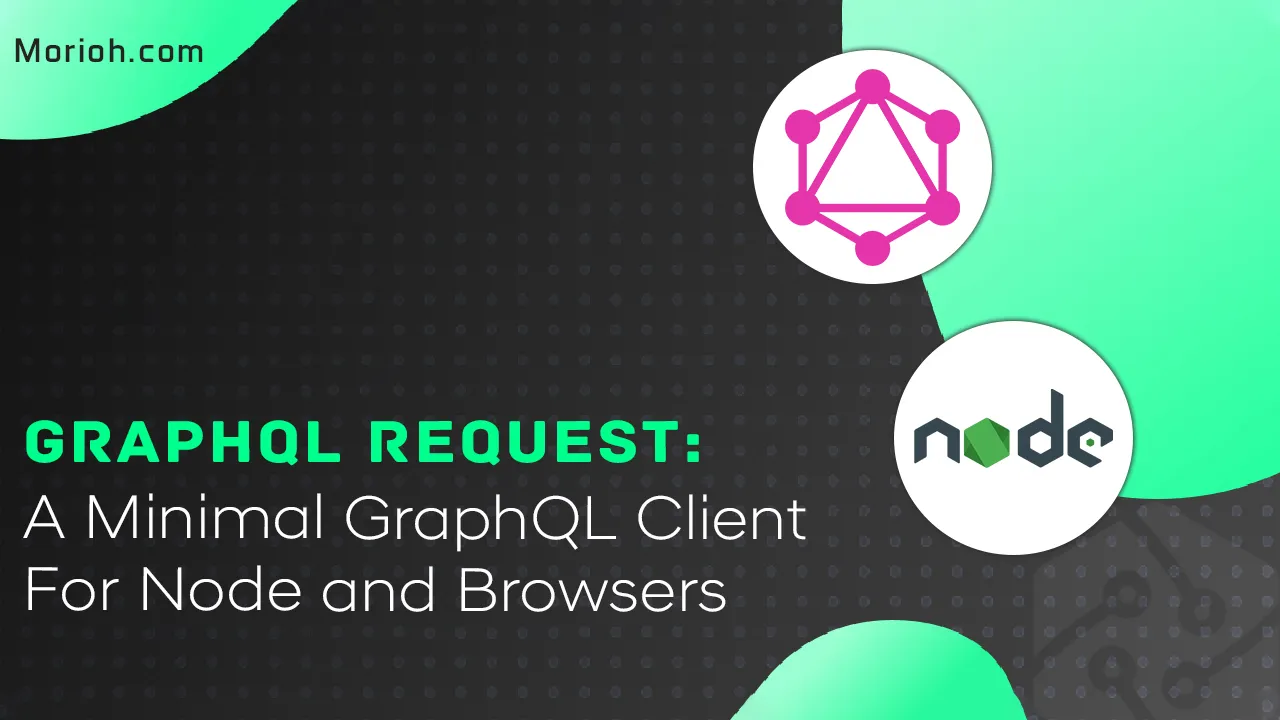 Graphql Request: A Minimal GraphQL Client For Node And Browsers