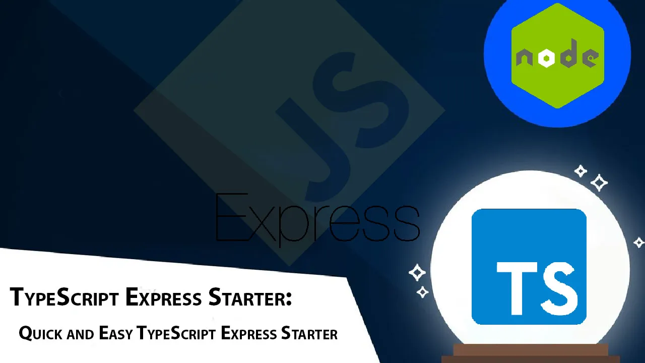 TypeScript Express Starter: Quick and Easy TypeScript Express Starter