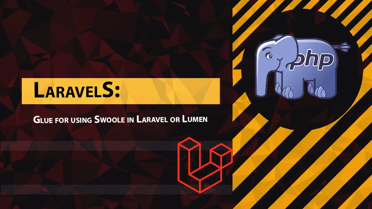 LaravelS: Glue for using Swoole in Laravel Or Lumen
