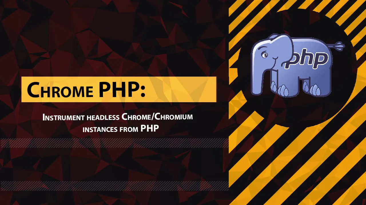 Chrome PHP: instrument Headless Chrome/Chromium Instances From PHP