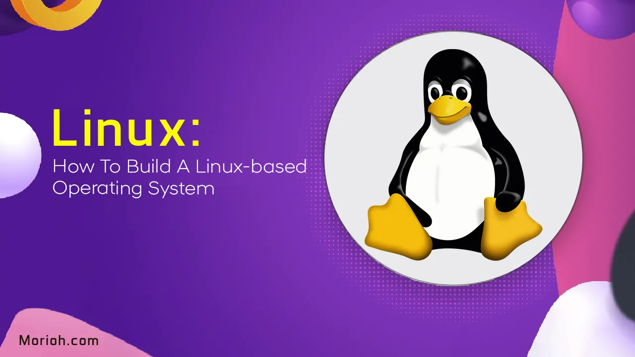 Linux: How to Build A Linux-based Operating System