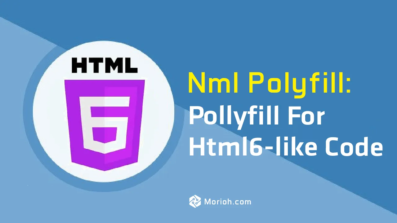 Nml Polyfill: Pollyfill for Html6-like Code.