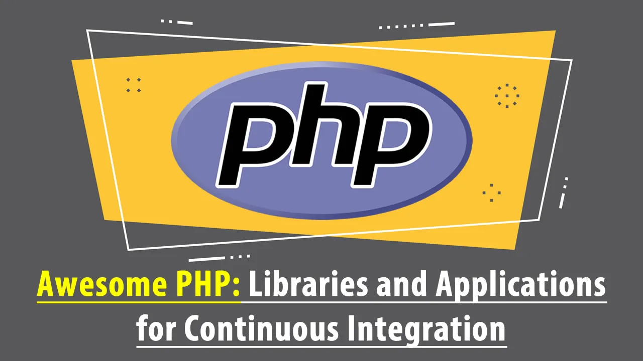 Awesome PHP: Libraries and Applications for Continuous Integration