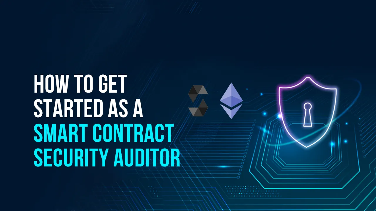 How to Get Started As A Smart Contract Security Auditor