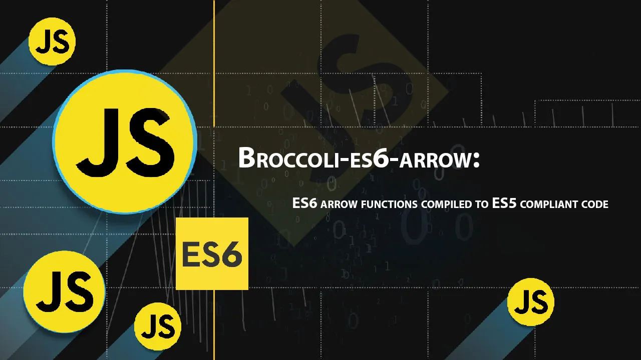 Broccoli-es6-arrow: ES6 Arrow Functions Compiled to ES5 Compliant Code