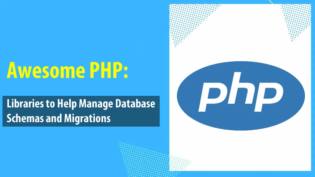 Awesome PHP: Libraries to Help Manage Database Schemas and Migrations