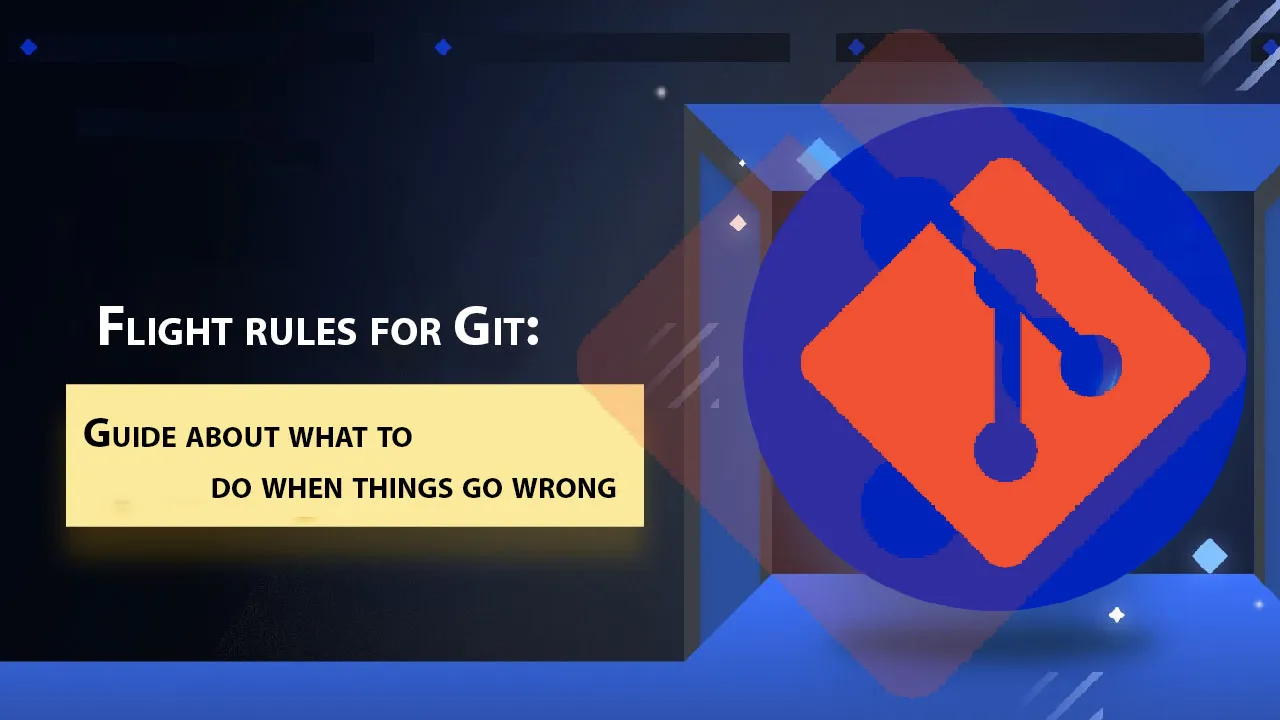 Flight Rules for Git: Guide About What to Do When Things Go Wrong