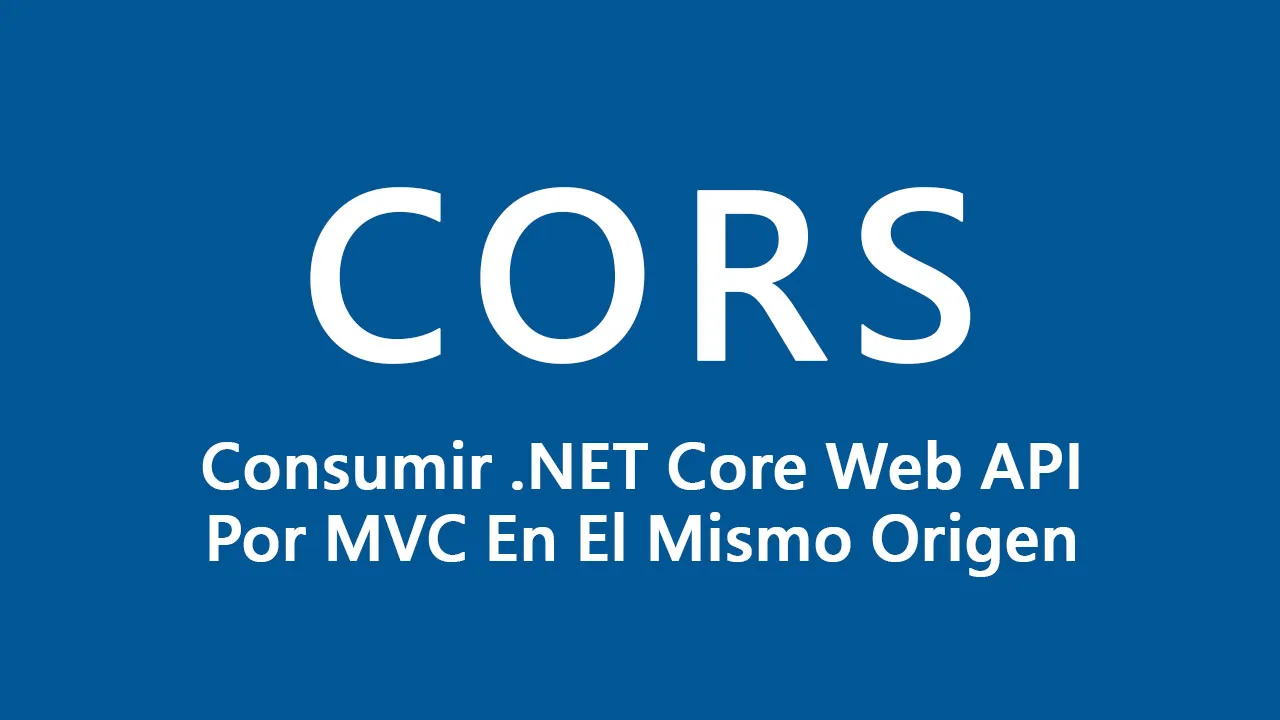 CORS 1: Consumir .NET Core Web API Por MVC En El Mismo Origen