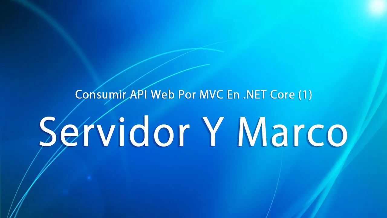Consumir API Web Por MVC En .NET Core (1): Servidor Y Marco