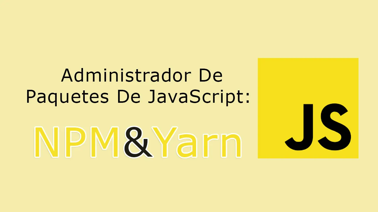 Administrador De Paquetes De JavaScript: Guía Completa De NPM E Yarn